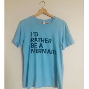I’d Rather Be A Mermaid Tshirt | Mermaid Lover | cute saying Tshirt | Size M